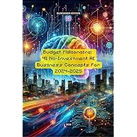 Budget Millionaire: 41 No-Investment AI Business Concepts for 2024-2025 (Financial Freedom Blueprint: The Budget Millionaire Series) Budget Millionaire: 41 No-Investment AI Business Concepts for 2024-2025 (Financial Freedom Blueprint: The Budget Millionaire Series) Kindle Paperback