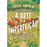 A arte da imperfeição: Abandone a pessoa que você acha que deve ser e seja você mesmo (Portuguese Edition)