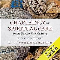 Chaplaincy and Spiritual Care in the Twenty-First Century: An Introduction Chaplaincy and Spiritual Care in the Twenty-First Century: An Introduction Paperback Audible Audiobook Kindle Hardcover Audio CD