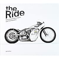 The Ride: New Custom Motorcycles and their Builders The Ride: New Custom Motorcycles and their Builders Hardcover