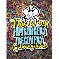 HIP Replacement Surgery Recovery Coloring book: HIP Surgery Recovery for Men and Women - Stress Relief & Mood Lifting Funny quotes and jokes with ... Surgery Recovery gift ideas for Him or Her