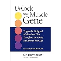 Unlock Your Muscle Gene: Trigger the Biological Mechanisms That Transform Your Body and Extend Your Life Unlock Your Muscle Gene: Trigger the Biological Mechanisms That Transform Your Body and Extend Your Life Paperback Kindle