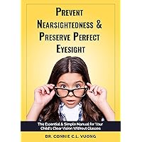 Prevent Nearsighted & Perserve Perfect Eyesight: The Essential & Simple Maual for Your Child's Clear Vision Without Glasses