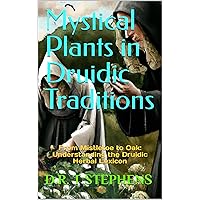 Mystical Plants in Druidic Traditions: From Mistletoe to Oak: Understanding the Druidic Herbal Lexicon