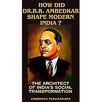 HOW DID DR.B.R. AMBEDKAR SHAPE MODERN INDIA ? : THE ARCHITECT OF INDIA'S SOCIAL TRANSFORMATION