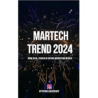 MarTech Trends 2024 : Marketing Technology Trends (2024 Edition) How Data, Tech & AI Eating Marketing World MarTech Trends 2024 : Marketing Technology Trends (2024 Edition) How Data, Tech & AI Eating Marketing World Kindle