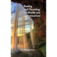 Health And Consciousness Through Fasting And Cleansing Health And Consciousness Through Fasting And Cleansing Kindle Paperback
