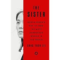 The Sister: North Korea's Kim Yo Jong, the Most Dangerous Woman in the World The Sister: North Korea's Kim Yo Jong, the Most Dangerous Woman in the World Kindle Hardcover Audible Audiobook Paperback