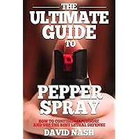 The Ultimate Guide to Pepper Spray: How to Confidently Choose and Use the Best Less Lethal Defense The Ultimate Guide to Pepper Spray: How to Confidently Choose and Use the Best Less Lethal Defense Kindle Audible Audiobook Paperback