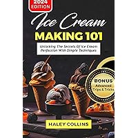 Ice Cream MAKING 101: Unlocking The Secrets Of Ice Cream Perfection With Simple Techniques