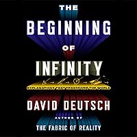 The Beginning of Infinity: Explanations That Transform the World The Beginning of Infinity: Explanations That Transform the World Audible Audiobook Paperback Kindle Hardcover Audio CD