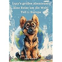 Lucy's großes Abenteuer: Eine Reise um die Welt! Teil 1: Europa (German Edition)