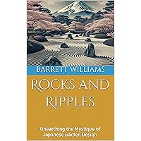 Rocks and Ripples: Unearthing the Mystique of Japanese Garden Design (Zen Gardens Unveiled: Crafting Tranquility in Japanese Horticulture) Rocks and Ripples: Unearthing the Mystique of Japanese Garden Design (Zen Gardens Unveiled: Crafting Tranquility in Japanese Horticulture) Kindle Audible Audiobook