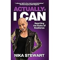 Actually, I Can: Rewriting the Rules of Resilience Actually, I Can: Rewriting the Rules of Resilience Kindle Paperback