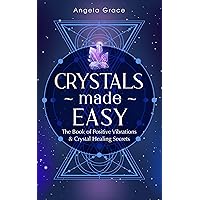 Crystals Made Easy : The Book Of Positive Vibrations & Crystal Healing Secrets (Energy Secrets 3) Crystals Made Easy : The Book Of Positive Vibrations & Crystal Healing Secrets (Energy Secrets 3) Kindle Paperback Audible Audiobook Hardcover
