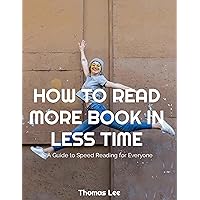 HOW TO READ MORE BOOK IN LESS TIME: A Guide to Speed Reading for Everyone