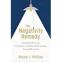 The Negativity Remedy: Unlocking More Joy, Less Stress, and Better Relationships Through Kindness The Negativity Remedy: Unlocking More Joy, Less Stress, and Better Relationships Through Kindness Paperback Audible Audiobook Kindle Audio CD
