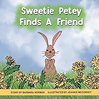 Sweetie Petey Finds A Friend Sweetie Petey Finds A Friend Paperback Kindle Hardcover