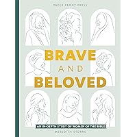 Brave and Beloved: A Bible Study for Women Exploring the Wisdom and Diversity of Women in the Bible Brave and Beloved: A Bible Study for Women Exploring the Wisdom and Diversity of Women in the Bible Paperback