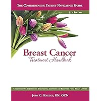 Breast Cancer Treatment Handbook: The Comprehensive Patient Navigation Guide Breast Cancer Treatment Handbook: The Comprehensive Patient Navigation Guide Kindle