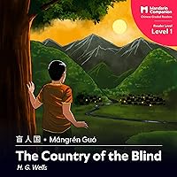The Country of the Blind: Mandarin Companion Graded Readers: Level 1, Simplified Chinese Edition The Country of the Blind: Mandarin Companion Graded Readers: Level 1, Simplified Chinese Edition Audible Audiobook