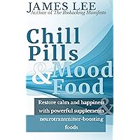 Chill Pills & Mood Food - Restore calm and happiness with powerful supplements and neurotransmitter-boosting food Chill Pills & Mood Food - Restore calm and happiness with powerful supplements and neurotransmitter-boosting food Kindle