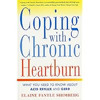Coping with Chronic Heartburn: What You Need to Know About Acid Reflux and GERD Coping with Chronic Heartburn: What You Need to Know About Acid Reflux and GERD Kindle Paperback Mass Market Paperback