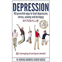 Depression: 101 Powerful Ways To Beat Depression, Stress, Anxiety And Be Happy NATURALLY! (Depression and Anxiety, Depression cure, Depression self help) Depression: 101 Powerful Ways To Beat Depression, Stress, Anxiety And Be Happy NATURALLY! (Depression and Anxiety, Depression cure, Depression self help) Kindle Hardcover Paperback