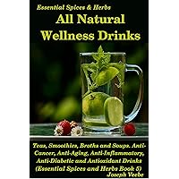 All Natural Wellness Drinks: Teas, Smoothies, Broths, and Soups. A Collection of Healthy Drink Recipes (Healthy Living, Wellness and Prevention) All Natural Wellness Drinks: Teas, Smoothies, Broths, and Soups. A Collection of Healthy Drink Recipes (Healthy Living, Wellness and Prevention) Kindle Audible Audiobook Hardcover Paperback