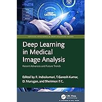 Deep Learning in Medical Image Analysis: Recent Advances and Future Trends (Artificial Intelligence in Smart Healthcare Systems) Deep Learning in Medical Image Analysis: Recent Advances and Future Trends (Artificial Intelligence in Smart Healthcare Systems) Kindle Hardcover