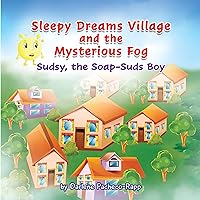Sleepy Dreams Village and the Mysterious Fog: Sudsy, the Soap-Suds Boy Sleepy Dreams Village and the Mysterious Fog: Sudsy, the Soap-Suds Boy Kindle Hardcover Paperback