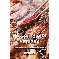 Porkalicious Recipes: Pork Chop Meals from Around the World Porkalicious Recipes: Pork Chop Meals from Around the World Kindle Paperback