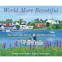 World More Beautiful: The Life and Art of Barbara Cooney World More Beautiful: The Life and Art of Barbara Cooney Hardcover Kindle