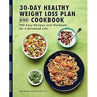 The 30-Day Healthy Weight Loss Plan and Cookbook: 100 Easy Recipes and Workouts for a Balanced Life The 30-Day Healthy Weight Loss Plan and Cookbook: 100 Easy Recipes and Workouts for a Balanced Life Paperback Kindle