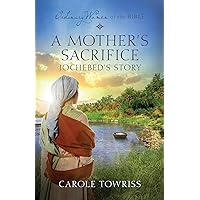 A Mother's Sacrifice Jochebed's Story (Ordinary Women of the Bible)
