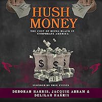 The Cost of Being Black in Corporate America: Hush Money The Cost of Being Black in Corporate America: Hush Money Audible Audiobook Paperback Kindle