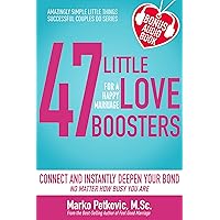 47 Little Love Boosters For a Happy Marriage: Connect and Instantly Deepen Your Bond No Matter How Busy You Are (Amazingly Simple Little Things Successful Couples Do Series - Book 1) 47 Little Love Boosters For a Happy Marriage: Connect and Instantly Deepen Your Bond No Matter How Busy You Are (Amazingly Simple Little Things Successful Couples Do Series - Book 1) Kindle Paperback