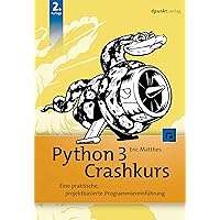 Python 3 Crashkurs: Eine praktische, projektbasierte Programmiereinführung (Programmieren mit Python) (German Edition) Python 3 Crashkurs: Eine praktische, projektbasierte Programmiereinführung (Programmieren mit Python) (German Edition) Kindle Paperback