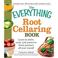 The Everything Root Cellaring Book: Learn to Store, Cook, and Preserve Fresh Produce All Year Round! (The Everything Books) The Everything Root Cellaring Book: Learn to Store, Cook, and Preserve Fresh Produce All Year Round! (The Everything Books) Kindle Paperback