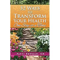 52 Ways to Transform Your Health: One Step at a Time 52 Ways to Transform Your Health: One Step at a Time Kindle Paperback