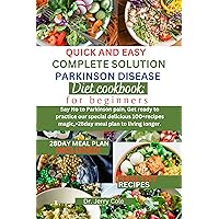 Quick and easy complete solution parkinson disease diet cookbook: for beginners: Say No to Parkinson pain, Get ready to practice special delicious 100+recipes magic,+28day meal plan to living longer. Quick and easy complete solution parkinson disease diet cookbook: for beginners: Say No to Parkinson pain, Get ready to practice special delicious 100+recipes magic,+28day meal plan to living longer. Kindle Paperback