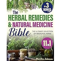 The Herbal Remedies & Natural Medicine Bible: [11 in 1] The Ultimate Selection of Medicinal Herbs and Plants to Cultivate for Crafting Essential Oils, Infusions, Tinctures, and Natural Antibiotics The Herbal Remedies & Natural Medicine Bible: [11 in 1] The Ultimate Selection of Medicinal Herbs and Plants to Cultivate for Crafting Essential Oils, Infusions, Tinctures, and Natural Antibiotics Kindle Paperback