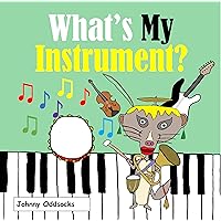 What's My Instrument?: Funny picture book about music and musical instruments for kids, toddlers, baby and young children of all ages (What's My?) What's My Instrument?: Funny picture book about music and musical instruments for kids, toddlers, baby and young children of all ages (What's My?) Kindle Paperback