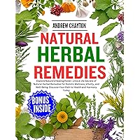 NATURAL HERBAL REMEDIES: Explore Nature's Healing Power: Unlock the Secrets of Natural Herbal Remedies for Holistic Wellness, Vitality, and Well-Being. Discover Your Path to Health and Harmony Today NATURAL HERBAL REMEDIES: Explore Nature's Healing Power: Unlock the Secrets of Natural Herbal Remedies for Holistic Wellness, Vitality, and Well-Being. Discover Your Path to Health and Harmony Today Kindle Paperback