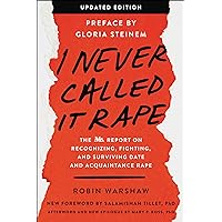 I Never Called It Rape: The Ms. Report on Recognizing, Fighting, and Surviving Date and Acquaintance Rape I Never Called It Rape: The Ms. Report on Recognizing, Fighting, and Surviving Date and Acquaintance Rape Kindle Paperback Audible Audiobook Audio CD