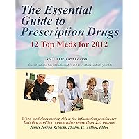 The Essential Guide to Prescription Drugs, 12 Top Meds for 2012 The Essential Guide to Prescription Drugs, 12 Top Meds for 2012 Kindle Paperback