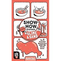 Show-How Guides: Slime & Sand: The 5 Essential Concoctions Everyone Should Know! Show-How Guides: Slime & Sand: The 5 Essential Concoctions Everyone Should Know! Paperback Kindle