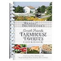Wanda E. Brunstetter’s Amish Friends Farmhouse Favorites Cookbook: A Collection of Over 200 Recipes for Simple and Hearty Meals, Including Advice and Stories