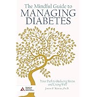 The Mindful Guide to Managing Diabetes: Your Path to Reducing Stress and Living Well The Mindful Guide to Managing Diabetes: Your Path to Reducing Stress and Living Well Paperback