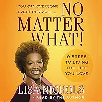 No Matter What!: 9 Steps to Living the Life You Love No Matter What!: 9 Steps to Living the Life You Love Audible Audiobook Paperback Kindle Hardcover Audio CD